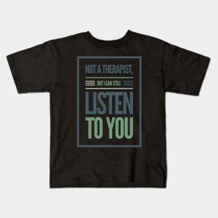 Not A Therapist But I Can Listen To You Kids T-Shirt